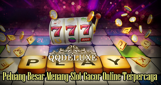 Peluang Besar Menang Slot Gacor Online Terpercaya