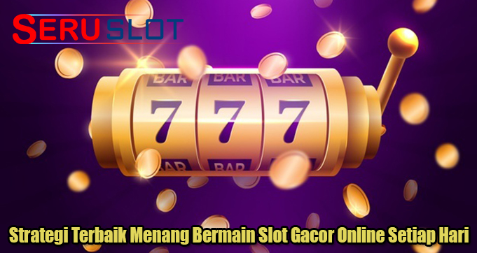 Strategi Terbaik Menang Bermain Slot Gacor Online Setiap Hari