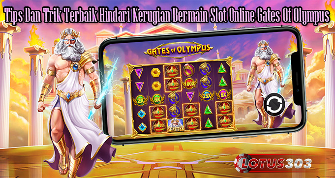 Tips Dan Trik Terbaik Hindari Kerugian Bermain Slot Online Gates Of Olympus