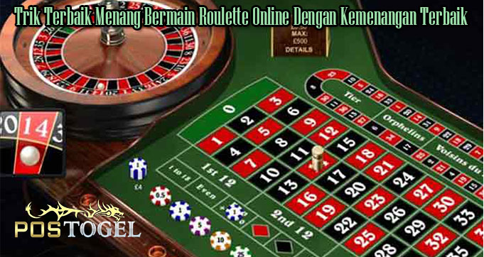 Trik Terbaik Menang Bermain Roulette Online Dengan Kemenangan Terbaik