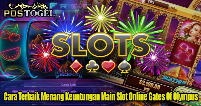 Cara Terbaik Menang Keuntungan Main Slot Online Gates Of Olympus