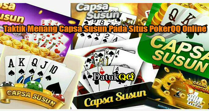 Taktik Menang Capsa Susun Pada Situs PokerQQ Online