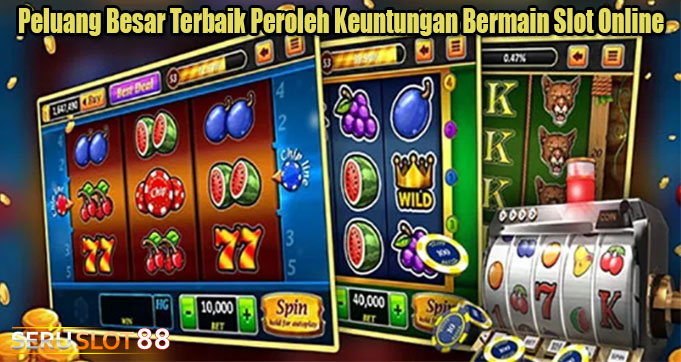 Peluang Besar Terbaik Peroleh Keuntungan Bermain Slot Online