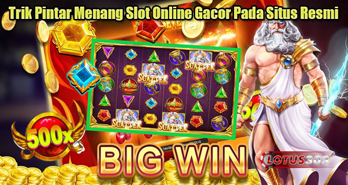 Trik Pintar Menang Slot Online Gacor Pada Situs Resmi