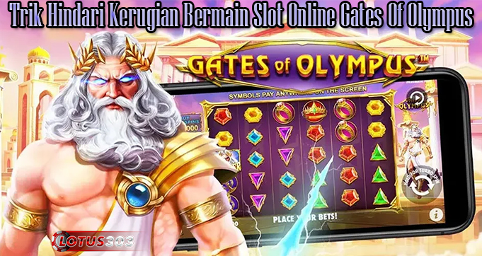 Trik Hindari Kerugian Bermain Slot Online Gates Of Olympus