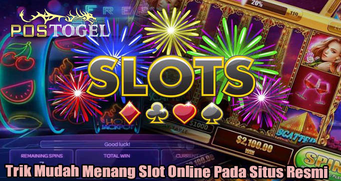 Trik Mudah Menang Slot Online Pada Situs Resmi